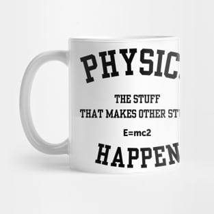 Physics The Stuff That Makes Other Stuff Happen Mug